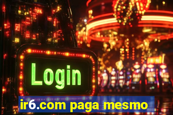 ir6.com paga mesmo